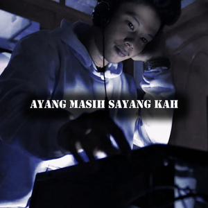Ayang Masih Sayang Kah