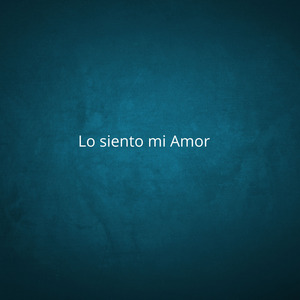 Lo siento mi Amor