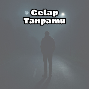 Gelap Tanpamu