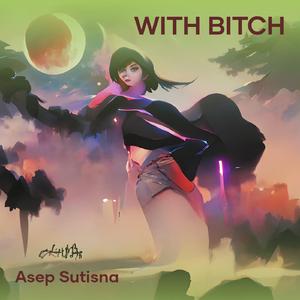 With Bitch
