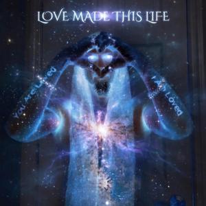 Love Made This Life