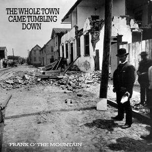 The Whole Town Came Tumbling Down