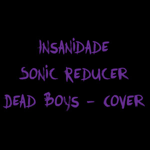 Sonic Reducer (Dead Boys) (Cover)