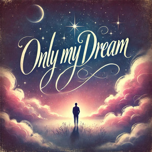 Only my DREAM