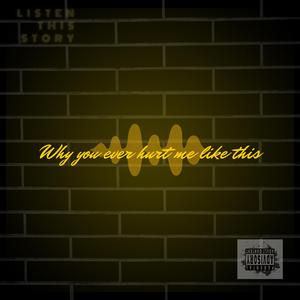 Why you ever hurt me like this