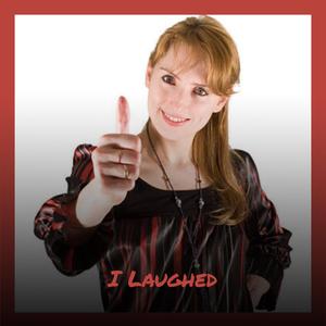 I Laughed
