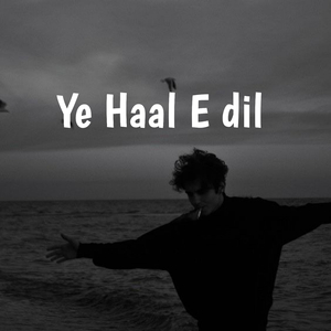 Ye Haal E Dil
