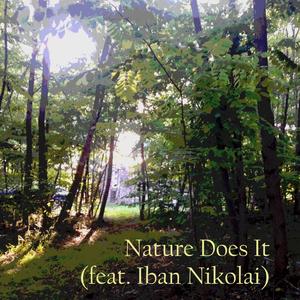 Nature Does It (feat. Iban Nikolai)