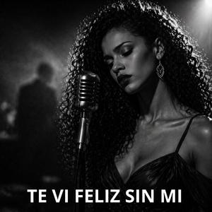 Te vi feliz sin mi