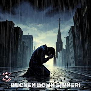 BROKEN DOWN SINNER!