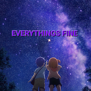 EVERYTHINGS FINE