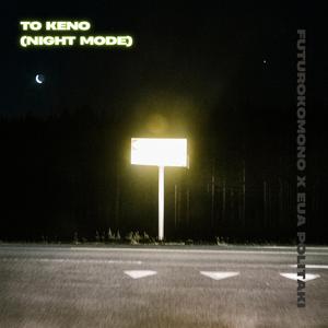 TO KENO (NIGHT MODE)