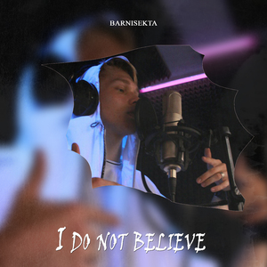I Do Not Believe
