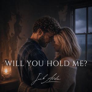 Will you hold me?