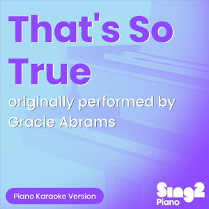 That's So True (Originally Performed by Gracie Abrams) (Piano Karaoke Version)