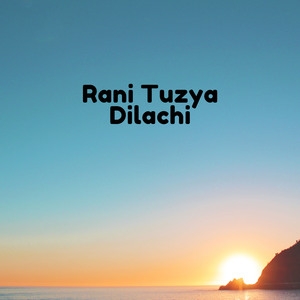 Rani Tuzya Dilachi