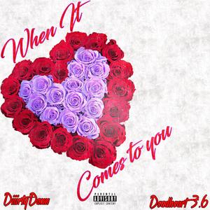 When It Comes to You Ft: Deadheart 3.6