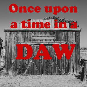 Once upon a time in a DAW