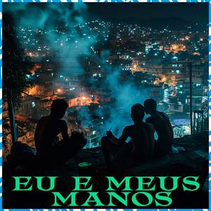 Eu E Meus Mano