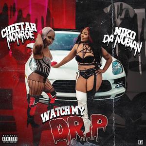 Watch my drip (feat. Cheetah Monroe)