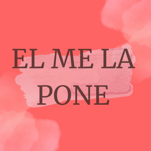 El Me la Pone