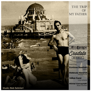 The Trip of My Father (feat. Stanisław Słowiński, Volkan Gucer, Mateusz Nawrot, Michal Gorczynski & Bob Salmieri)