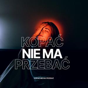 KOPAĆ NIE MA PRZEBACZ (feat. zxcsv1rq)