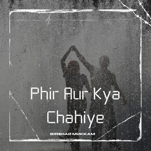 Phir Aur Kya Chahiye