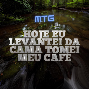 mtg hoje eu levantei da cama tomei meu café