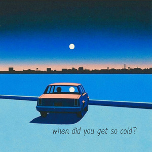 when did you get so cold?