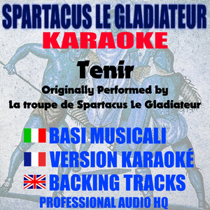 Tenir (Originally Performed by La troupe de Spartacus Le Gladiateur) [Karaoke]