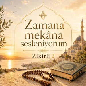 Zamana mekâna sesleniyorum | Zikirli 2