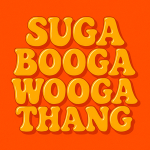Suga Booga Wooga Thang