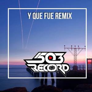 Y QUE FUE (REMIX)
