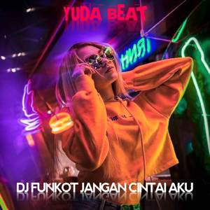 DJ FUNKOT JANGAN CINTAI AKU (INS)