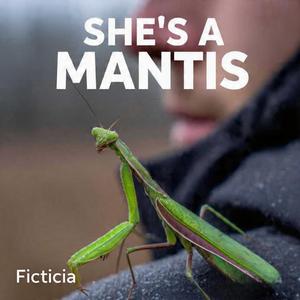 She's a Mantis
