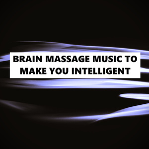 Brain Massage Music To Make You Intelligent