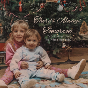 There's Always Tomorrow (From "Rudolph the Red-Nosed Reindeer")