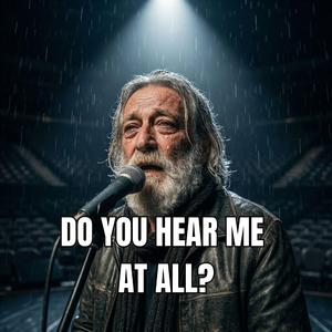 DO YOU HEAR ME… AT ALL?