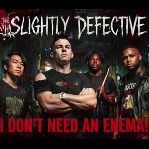 I Don't Need An Enema! (feat. The Slightly Defective)