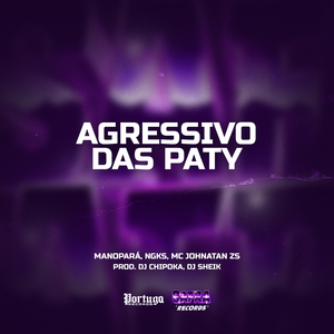 AGRESSIVO DAS PATY