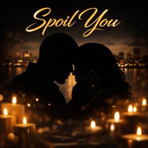 Spoil you
