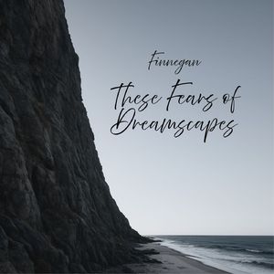 These Fears of Dreamscapes