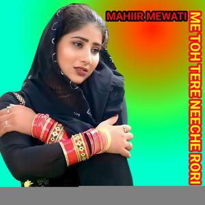 ME TOH TERE NEECHE RORI