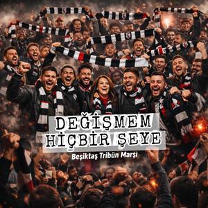 Değişmem Hiçbir Şeye (Beşiktaş Taraftar Marşı)