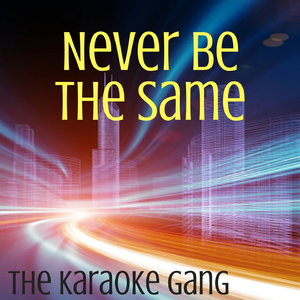Never Be the Same (Karaoke Version) (Originally Performed by Camila Cabello)