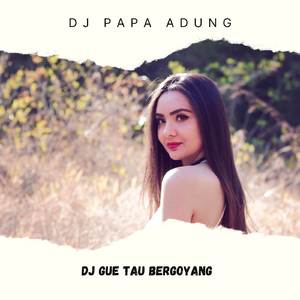 DJ GUE TAU BERGOYANG