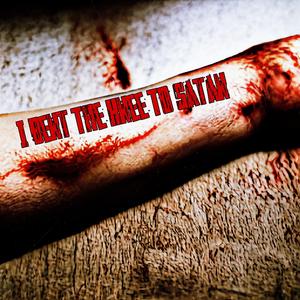 I Bent The Knee To Satan