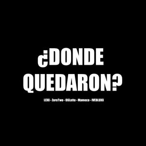 ¿DONDE QUEDARON? (feat. ZeroTwo, 06Lotto, Mameco & IVEBLUXX)