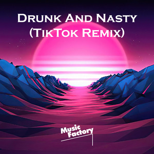 Drunk And Nasty (TikTok) (Remix)